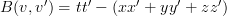 B(v, v') = tt'- (xx' + yy' + zz')