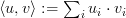  \langle u, v \rangle := \sum_i u_i \cdot v_i 